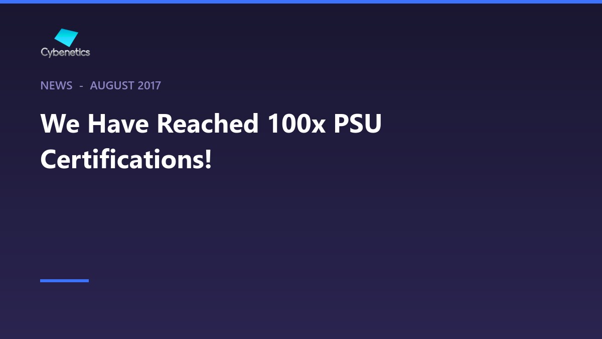 We Have Reached 100x PSU Certifications!
