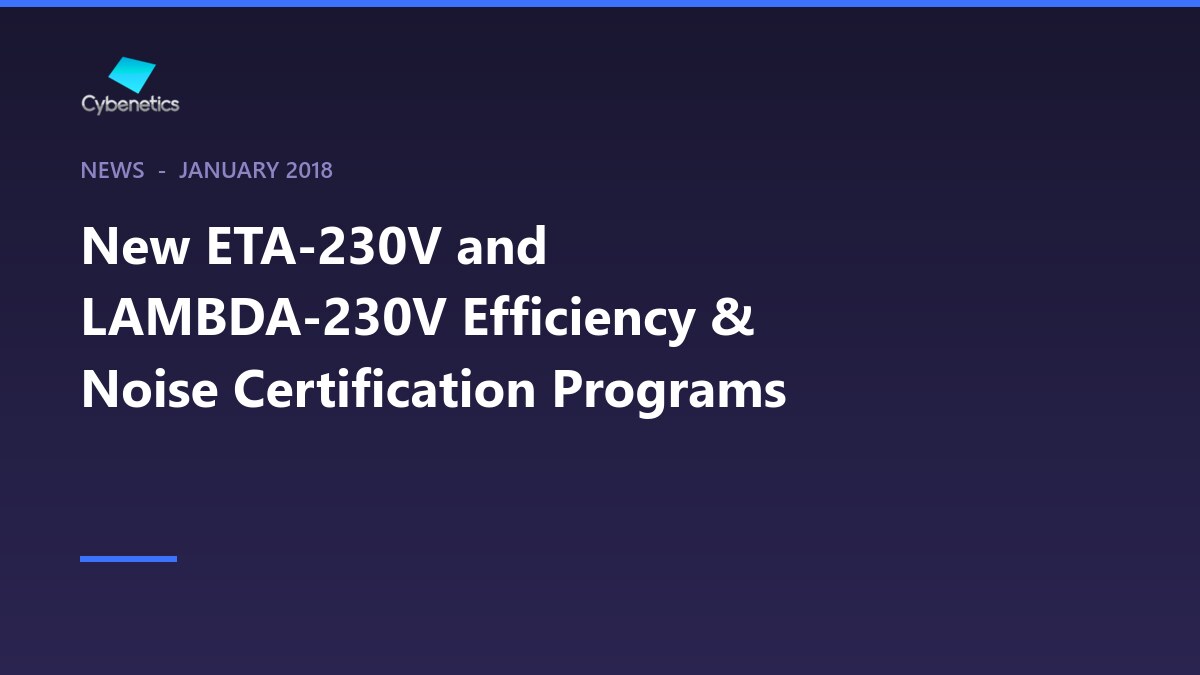 New ETA-230V and LAMBDA-230V Efficiency & Noise Certification Programs