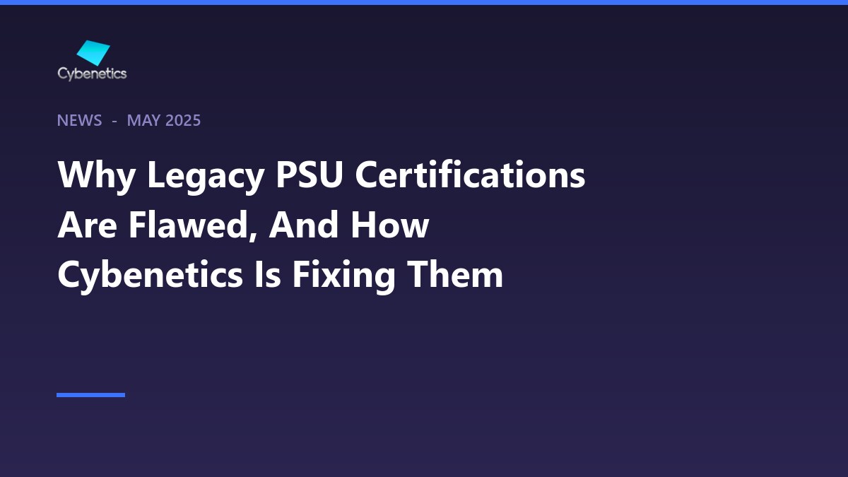Why Legacy PSU Certifications Are Flawed, And How Cybenetics Is Fixing Them